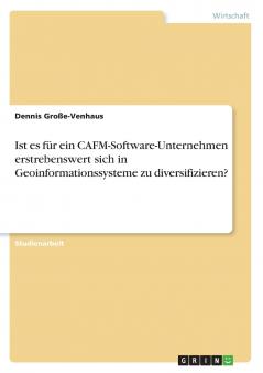 Ist es f��r ein CAFM-Software-Unternehmen erstrebenswert sich in Geoinformationssysteme zu diversifizieren?