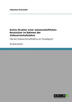 Kuhns Struktur einer wissenschaftlichen Revolution im Rahmen der Volkswirtschaftslehre