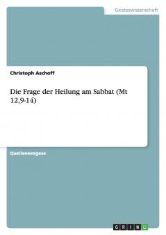 Die Frage der Heilung am Sabbat (Mt 129-14)
