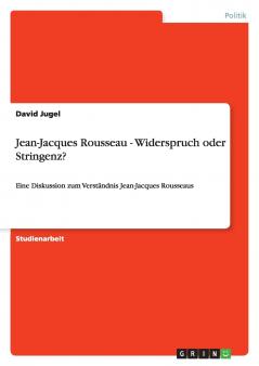 Jean-Jacques Rousseau - Widerspruch oder Stringenz?