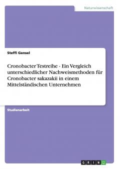 Cronobacter Testreihe - Ein Vergleich unterschiedlicher Nachweismethoden f��r Cronobacter sakazakii in einem Mittelst��ndischen Unternehmen