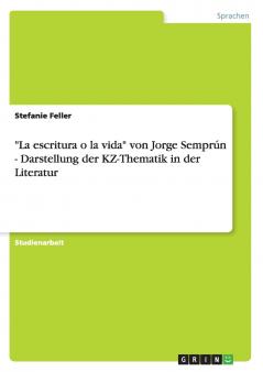 La escritura o la vida von Jorge Semprún - Darstellung der KZ-Thematik in der Literatur