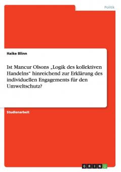 Ist Mancur Olsons „Logik des kollektiven Handelns hinreichend zur Erklärung des individuellen Engagements für den Umweltschutz?