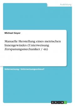 Manuelle Herstellung eines metrischen Innengewindes (Unterweisung Zerspanungsmechaniker / -in)