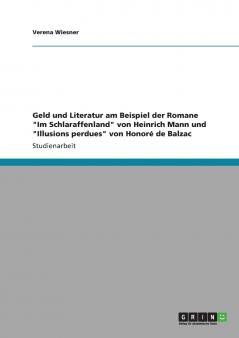 Geld und Literatur am Beispiel der Romane Im Schlaraffenland von Heinrich Mann und Illusions perdues von Honoré de Balzac