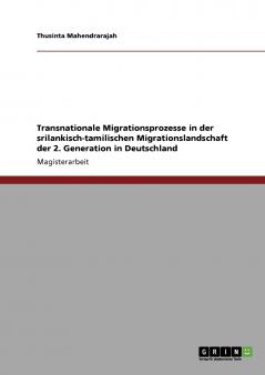 Transnationale Migrationsprozesse in der srilankisch-tamilischen Migrationslandschaft der 2. Generation in Deutschland