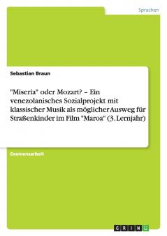 Miseria oder Mozart? - Ein venezolanisches Sozialprojekt mit klassischer Musik als möglicher Ausweg für Straßenkinder im Film Maroa (3. Lernjahr)