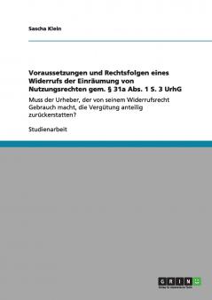 Voraussetzungen und Rechtsfolgen eines Widerrufs der Einr��umung von Nutzungsrechten gem. �� 31a Abs. 1 S. 3 UrhG