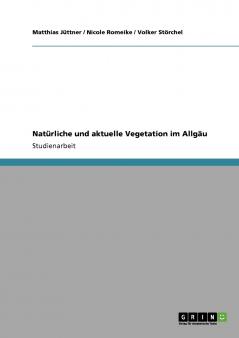 Natürliche und aktuelle Vegetation im Allgäu