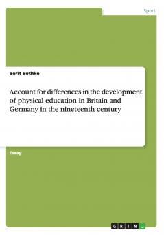 Account for differences in the development of physical education in Britain and Germany in the nineteenth century