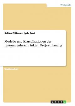 Modelle und Klassifikationen der ressourcenbeschränkten Projektplanung