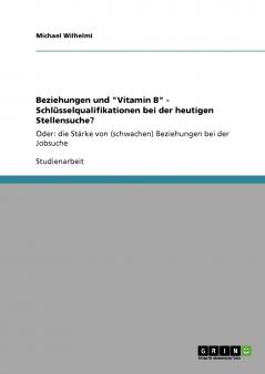 Beziehungen und Vitamin B - Schlüsselqualifikationen bei der heutigen Stellensuche?