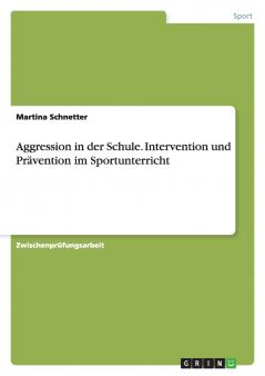 Aggression in der Schule. Intervention und Prävention im Sportunterricht