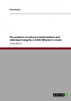 The problem of cultural transformation and individual integrity ın Edith Wharton's novels
