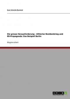 Die grosse Herausforderung - Alliierter Bombenkrieg und NS-Propaganda