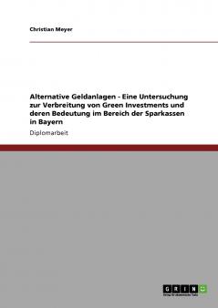 Alternative Geldanlagen - Eine Untersuchung zur Verbreitung von Green Investments und deren Bedeutung im Bereich der Sparkassen in Bayern
