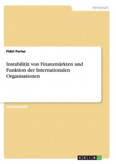 Instabilität von Finanzmärkten  und Funktion der Internationalen Organisationen