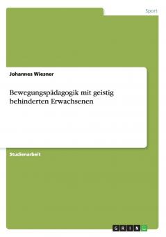 Bewegungspädagogik mit geistig behinderten Erwachsenen