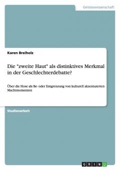 Die zweite Haut als distinktives Merkmal in der Geschlechterdebatte?