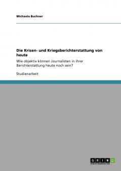 Die Krisen- und Kriegsberichterstattung von heute