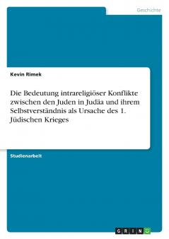 Die Bedeutung intrareligiöser Konflikte zwischen den Juden in Judäa und ihrem Selbstverständnis als Ursache des 1. Jüdischen Krieges