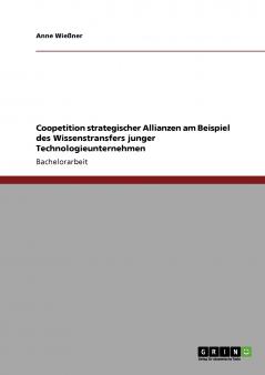 Coopetition strategischer Allianzen am Beispiel des Wissenstransfers junger Technologieunternehmen