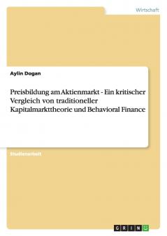 Preisbildung am Aktienmarkt - Ein kritischer Vergleich von traditioneller Kapitalmarkttheorie und Behavioral Finance