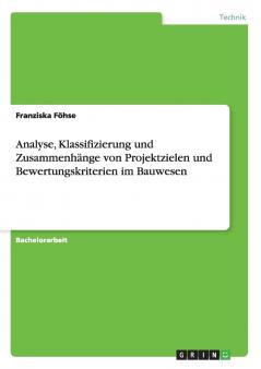 Analyse Klassifizierung und Zusammenhänge von Projektzielen und Bewertungskriterien im Bauwesen