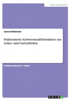 Fraktionierte Schwermetall-Extraktion aus Acker- und Gartenböden