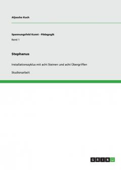 Stephanus. Installationszyklus mit acht Steinen und acht Übergriffen