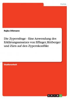 Die Zypernfrage - Eine Anwendung des Erkl��rungsansatzes von Effinger Rittberger und Z��rn auf den Zypernkonflikt
