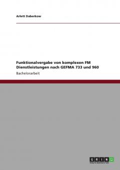 Funktionalvergabe von komplexen FM Dienstleistungen nach GEFMA 733 und 960