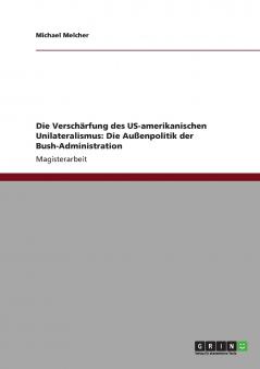 Die Verschärfung des US-amerikanischen Unilateralismus