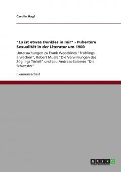 Es ist etwas Dunkles in mir - Pubertäre Sexualität in der Literatur um 1900