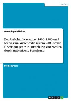 Die Aufschreibesysteme 1800 1900 und Ideen zum Aufschreibesystem 2000 sowie Überlegungen zur Entstehung von Medien durch militärische Forschung