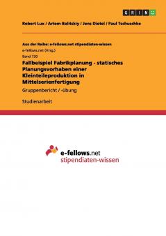 Fallbeispiel Fabrikplanung - statisches Planungsvorhaben einer Kleinteileproduktion in Mittelserienfertigung