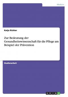Zur Bedeutung der Gesundheitswissenschaft für die Pflege am Beispiel der Prävention