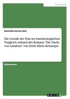 Die Gestalt der Frau im translatologischen Vergleich anhand des Romans Die Nacht von Lissabon von Erich Maria Remarque