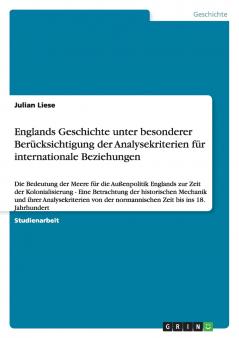 Englands Geschichte unter besonderer Berücksichtigung der Analysekriterien für internationale Beziehungen