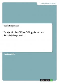 Benjamin Lee Whorfs linguistisches Relativit��tsprinzip