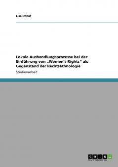 Lokale Aushandlungsprozesse bei der Einführung von „Women's Rights als Gegenstand der Rechtsethnologie