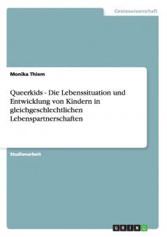 Queerkids - Die Lebenssituation und Entwicklung von Kindern in gleichgeschlechtlichen Lebenspartnerschaften