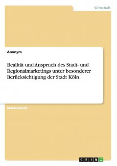 Realität und Anspruch des Stadt- und Regionalmarketings unter besonderer Berücksichtigung der Stadt Köln