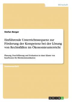 Einführende Unterrichtssequenz zur Förderung der Kompetenz bei der Lösung von Rechtsfällen im Ökonomieunterricht