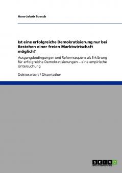 Ist eine erfolgreiche Demokratisierung nur bei Bestehen einer freien Marktwirtschaft m��glich?