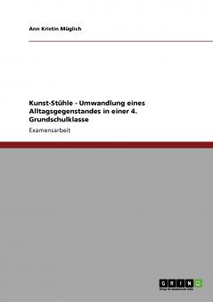 Kunst-Stühle - Umwandlung eines Alltagsgegenstandes in einer 4. Grundschulklasse