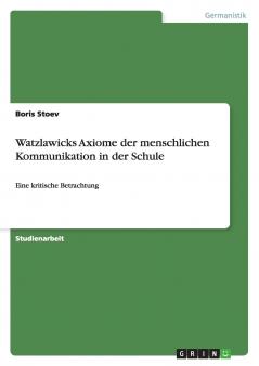 Watzlawicks Axiome der menschlichen Kommunikation in der Schule