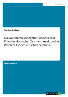 Die Autonomiekonzeption griechischer  Poleis in klassischer Zeit - ein strukturelles Problem für den attischen Seebund?