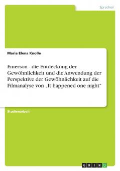 Emerson - die Entdeckung der Gewöhnlichkeit und die Anwendung der Perspektive der Gewöhnlichkeit auf die Filmanalyse von „It happened one night