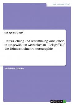 Untersuchung und Bestimmung von Coffein in ausgewählten Getränken in Rückgriff auf die Dünnschichtchromotographie